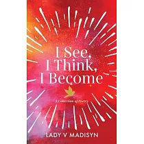 I See， I Think， I Become： A Collection of Poetry