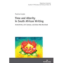 Time and Alterity in South African Writing： André Brink， J.M. Coetzee， and Zakes Mda Revisited