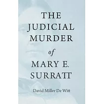 The Judicial Murder of Mary E. Surratt