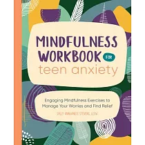 Mindfulness Workbook for Teen Anxiety： Engaging Mindfulness Exercises to Manage Your Worries and Find Relief