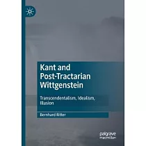 Kant and Post─Tractarian Wittgenstein： Transcendentalism， Idealism， Illusion