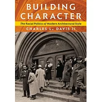 Building Character： The Racial Politics of Modern Architectural Style