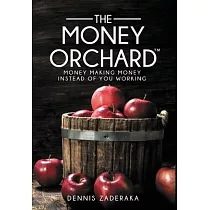 The Money Orchard： Your Money Making Money Instead of You Working