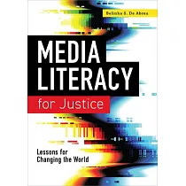 Media Literacy for Justice： Lessons for Changing the World： Lessons for Changing the World