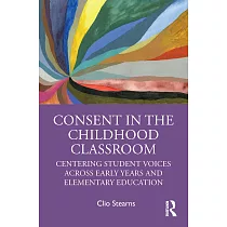 Consent in the Childhood Classroom： Centering Student Voices Across Early Years and Elementary Education