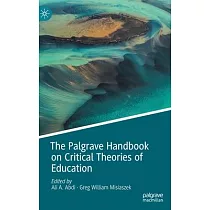 The Palgrave Handbook on Critical Theories of Education