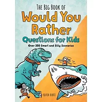 The Big Book of Would You Rather Questions for Kids： Over 350 Smart and Silly Scenarios