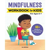 Mindfulness Workbook for Kids： 60+ Activities to Encourage Calm， Focus， and Compassion