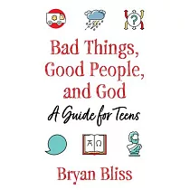 Bad Things， Good People， and God： A Guide for Teens