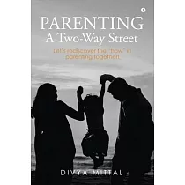 Parenting： A Two─Way Street： Let’’s rediscover the "how" in parenting together!