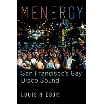 Menergy： San Francisco’’s Gay Disco Sound