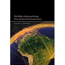 The Politics of Literary Prestige： Prizes and Spanish American Literature
