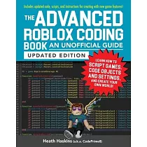 The Advanced Roblox Coding Book： An Unofficial Guide， Updated Edition： Learn How to Script Games， Code Objects and Settings， and Create Your Own World