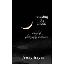 chasing the moon： a book of photography and poems
