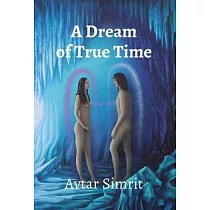 A Dream of True Time： True Time Trilogy Volume One