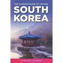 The Ultimate Guide to Visiting South Korea： Your Travel Guide Book to South Korea