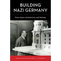 Building Nazi Germany： Place， Space， Architecture， and Ideology