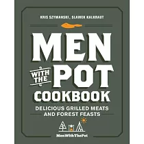Men with the Pot Cookbook： Delicious Grilled Meats and Forest Feasts