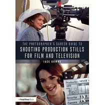 The Photographer’’s Career Guide to Shooting Production Stills for Film and Television