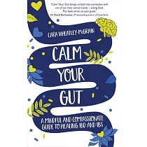 Calm Your Gut： A Mindful and Compassionate Guide to Healing Ibd and Ibs