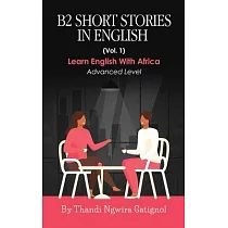 B2 Short Stories in English (Vol. 1)： Advanced Level