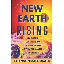 New Earth Rising： Starseed Transmissions for Awakening， Activation， and Ascension