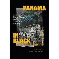 Panama in Black： Afro─Caribbean World Making in the Twentieth Century
