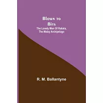 Blown to Bits： The Lonely Man of Rakata， the Malay Archipelago