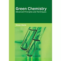 Green Chemistry： Advanced Principles and Techniques