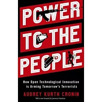 Power to the People： How Open Technological Innovation Is Arming Tomorrow’’s Terrorists