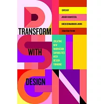 Transform with Design： Creating New Innovation Capabilities with Design Thinking