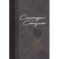 Courage to Conquer： 365 Devotions from Joshua， Judges， and Ruth