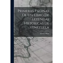 Primeras Páginas De Un Libro De Leyendas Históricas De Venezuela