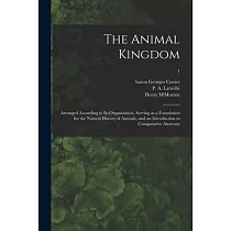 The Animal Kingdom： Arranged According to Its Organization， Serving as a Foundation for the Natural History of Animals， and an Introductio