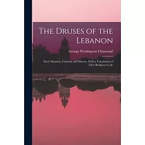 The Druses of the Lebanon： Their Manners， Customs， and History. With a Translation of Their Religious Code