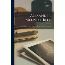 Alexander Melville Bell： Some Memories With Fragments From a Pupil’’s Note─book