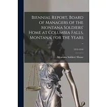 Biennial Report， Board of Managers of the Montana Soldiers’’ Home at Columbia Falls， Montana， for the Years ..; 1915─1916