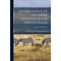 Advancement of the Dairy Industry in the United States [microform]： an Essay in Competition for the Barlow Prize