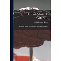 The Sensory Order; an Inquiry Into the Foundations of Theoretical Psychology