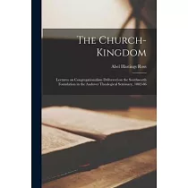 The Church─kingdom： Lectures on Congregationalism Delivered on the Southworth Foundation in the Andover Theological Seminary， 1882─86