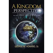 A Kingdom Perspective： An Approach to Understanding the Past， Present， and Future Reign of God