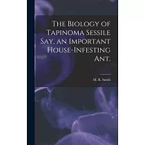 The Biology of Tapinoma Sessile Say， an Important House─infesting Ant.