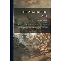 The Anatriptic Art： a History of the Art Termed Anatripsis by Hippocrates， Tripsis by Galen， Frictio by Celsus， Manipulation by Beveridge，