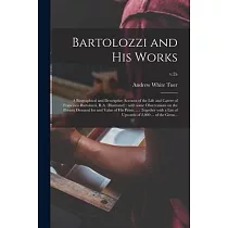Bartolozzi and His Works： a Biographical and Descriptive Account of the Life and Career of Francesco Bartolozzi， R.A. (illustrated)： With Some O