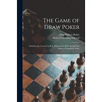 The Game of Draw Poker： Including the Treatise by R.C. Schenck and Rules for the New Game of Progressive Poker