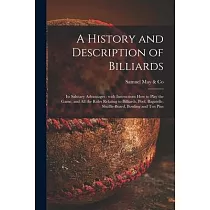 A History and Description of Billiards [microform]： Its Salutary Advantages： With Instructions How to Play the Game， and All the Rules Relating to Bil