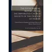 The Fifth Annual Report of the Incorporated Church Society of the Diocese of Huron [microform]： for the Year Ending May 15th， 1863