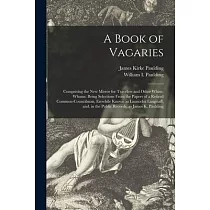 A Book of Vagaries; Comprising the New Mirror for Travelers and Other Whim─whams： Being Selections From the Papers of a Retired Common─councilman， Ere