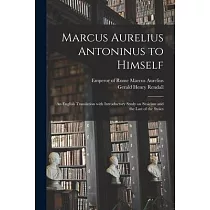 Marcus Aurelius Antoninus to Himself： an English Translation With Introductory Study on Stoicism and the Last of the Stoics