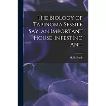 The Biology of Tapinoma Sessile Say， an Important House─infesting Ant.
